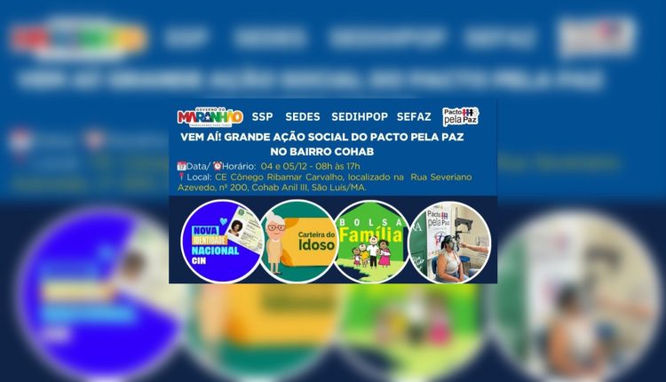 AÇÃO SOCIAL DO PACTO PELA PAZ EM PARCERIA COM IDENT, SEFAZ, SEDES, SEDIHPOP, SEMUS, CONSELHO COMUNITÁRIO PELA PAZ DA COHAB, EQUATORIAL ENERGIA, INSTITUTO EMBELEZE, TRE, ADRA E ACOE, LEVARÁ SERVIÇOS DE CIDADANIA E SAÚDE À COMUNIDADE DA COHAB E BAIRROS ADJACENTES NOS DIAS 04 E 05 DE DEZEMBRO
