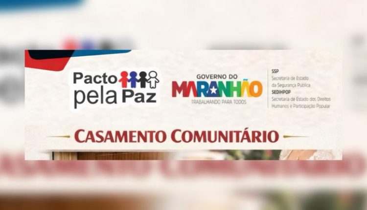 PACTO PELA PAZ EM PARCERIA COM COGEX REALIZARÃO CASAMENTO COMUNITÁRIO DESTINADOS A CASAIS DA CAPITAL MARANHENSE