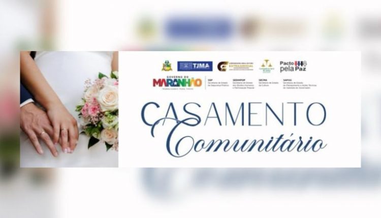 CASAMENTO COMUNITÁRIO PROMOVIDO PELA SECRETARIA DE ESTADO DA SEGURANÇA PÚBLICA, POR MEIO DO PROGRAMA PACTO PELA PAZ SERÁ REALIZADO NESTE SÁBADO 13 EM SÃO LUIS